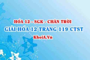 Giải Hóa 12 trang 119 Chân trời Sáng tạo